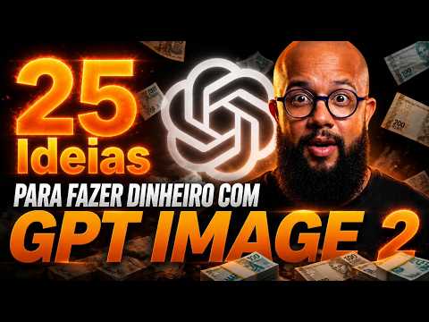 25 IDEIAS com GPT Image 2 para Ganhar Dinheiro em 2026